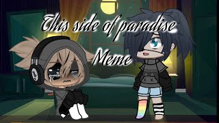 || This side of paradise || Meme || Gacha club||