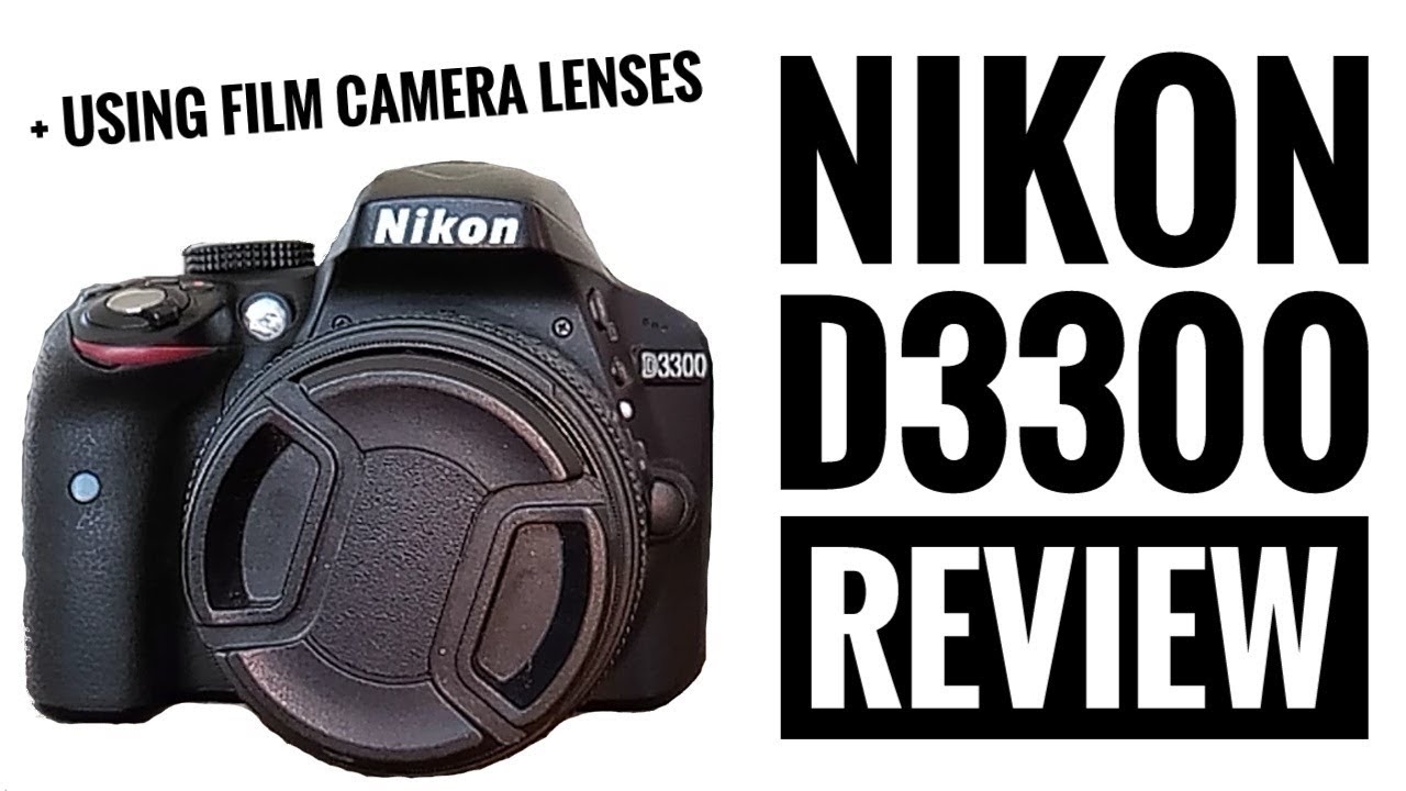 📷 Nikon D3300 Review : Still Worth it in 2017? + Using antique [old film camera] lenses on it.