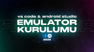 ANDROID STUDIO EMULATOR KURULUMU 2025 - VS Code