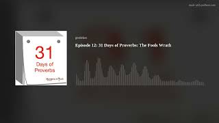 Episode 12: 31 Days of Proverbs: The Fools Wrath