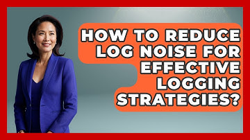 How To Reduce Log Noise For Effective Logging Strategies? - Learn To Troubleshoot