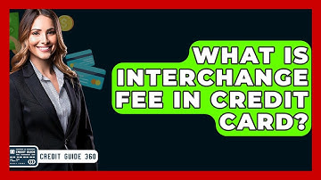 What Is Interchange Fee In Credit Card? - CreditGuide360.com