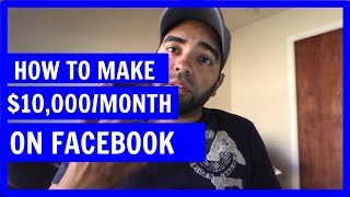 How To Make Money on Facebook - $10K a Month!