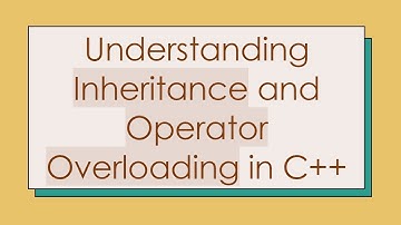 Understanding Inheritance and Operator Overloading in C+ +