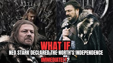 What If Ned Stark Declared the North’s Independence Immediately? | GAMES OF THRONES