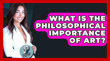 What Is The Philosophical Importance Of Art? - Philosophy Beyond