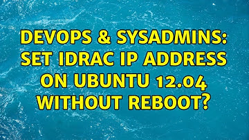 DevOps & SysAdmins: Set iDRAC IP Address on Ubuntu 12.04 without Reboot? (2 Solutions!!)