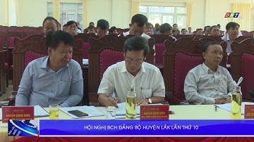 Hội nghị BCH Đảng bộ huyện Lắk lần thứ 10 | Truyền hình Đắk Lắk