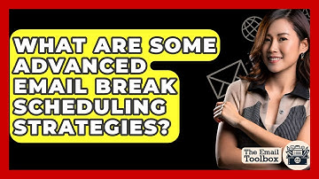 What Are Some Advanced Email Break Scheduling Strategies? - TheEmailToolbox.com
