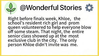 Right before finals week, Khloe,  theschool's resident rich girl and  promqueen volunteered...