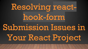 Resolving react-hook-form Submission Issues in Your React Project