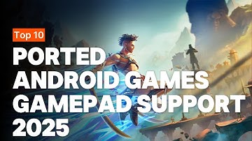 Top 10 Ported Android Games With Gamepad Support 2025