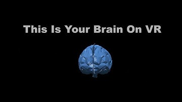 This Is Your Brain On VR