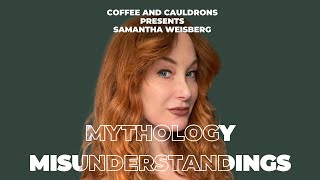 Coffee and Cauldrons // Myth Misunderstanding with Samantha Weisberg