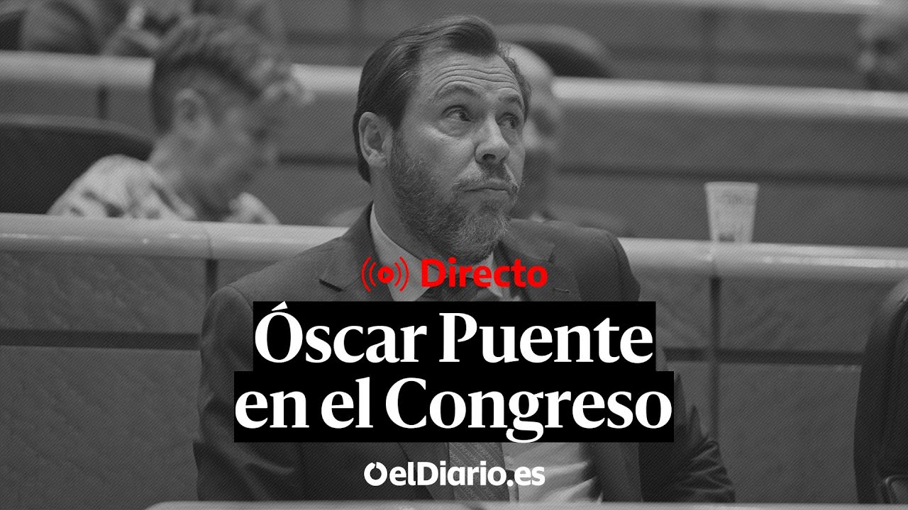 🔴 DIRECTO | Comparece ÓSCAR PUENTE en el Congreso de los Diputados