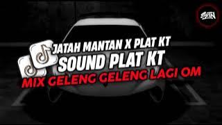 DJ JATAH MANTAN X PLAT KT | MIX GELENG GELENG LAGI OM