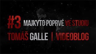 #3 MAJKYTO POPRVÉ VE STUDIU | Vlog | Tomáš Galle