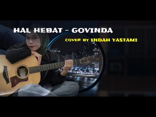 HAL HEBAT - GOVINDA | COVER LIRIK BY INDAH YASTAMI class=