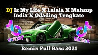 DJ Is My Life X Lalala X Mahsup India X Odading Tengkate🎧🎶 Remix Viral Tik Tok Full Bass New 2021