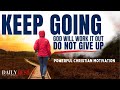 Christian motivation to keep going  trust god and do not give up morning devotional  prayer