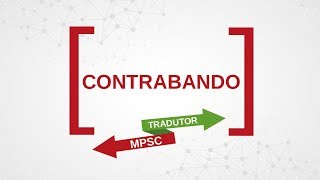 MPSC Tradutor - Entenda o que é contrabando