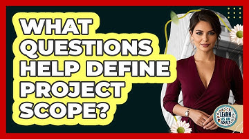 What Questions Help Define Project Scope?