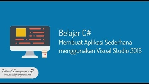 Belajar C#: Membuat Aplikasi Sederhana menggunakan Visual Studio 2015