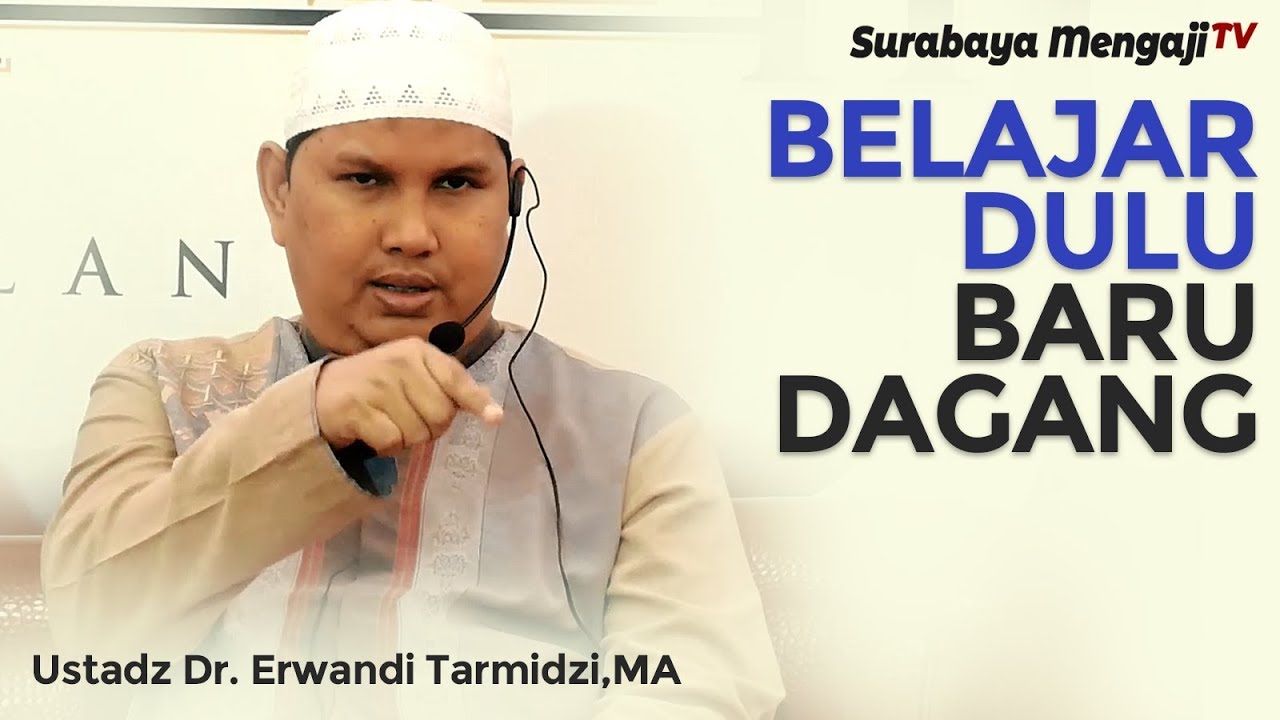 Belajar Sebelum Berdagang - Ustadz Dr. Erwandi Tarmidzi, MA