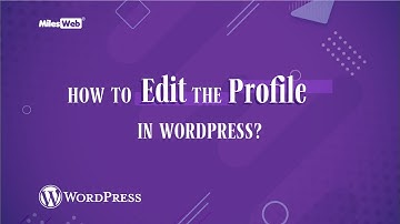 How to Edit the Profile in WordPress? | MilesWeb