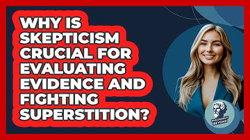 Why Is Skepticism Crucial For Evaluating Evidence And Fighting Superstition? - Philosophy Beyond