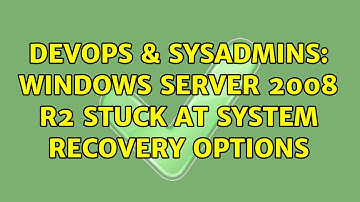 DevOps & SysAdmins: Windows Server 2008 R2 stuck at System Recovery Options
