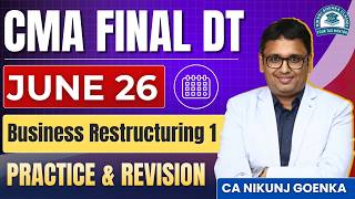CMA FINAL DT I JUNE 26 I BUSINESS RESTRUCTURING I PRACTICE / REVISION I CA NIKUNJ GOENKA
