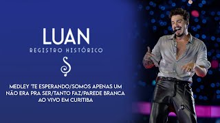 Luan Santana - Te Esperando/Somos Apenas Um Não Era Pra Ser/Tanto Faz/Parede B Ao Vivo Em Curitiba 