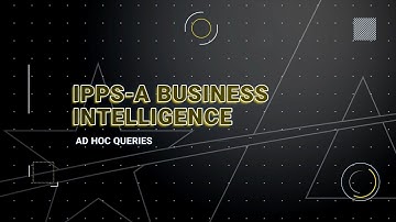 IPPS-A Release 3 Functionality Demonstration: Business Intelligence - Ad Hoc Queries