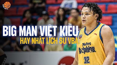 Đâu mới là big man Việt Kiều hay nhất tại VBA từ trước đến nay? | VBA 2023