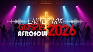 Easter Afro-Gospel Mix 2026 | Uplifting Worship & Praise Songs for Joyful Hearts