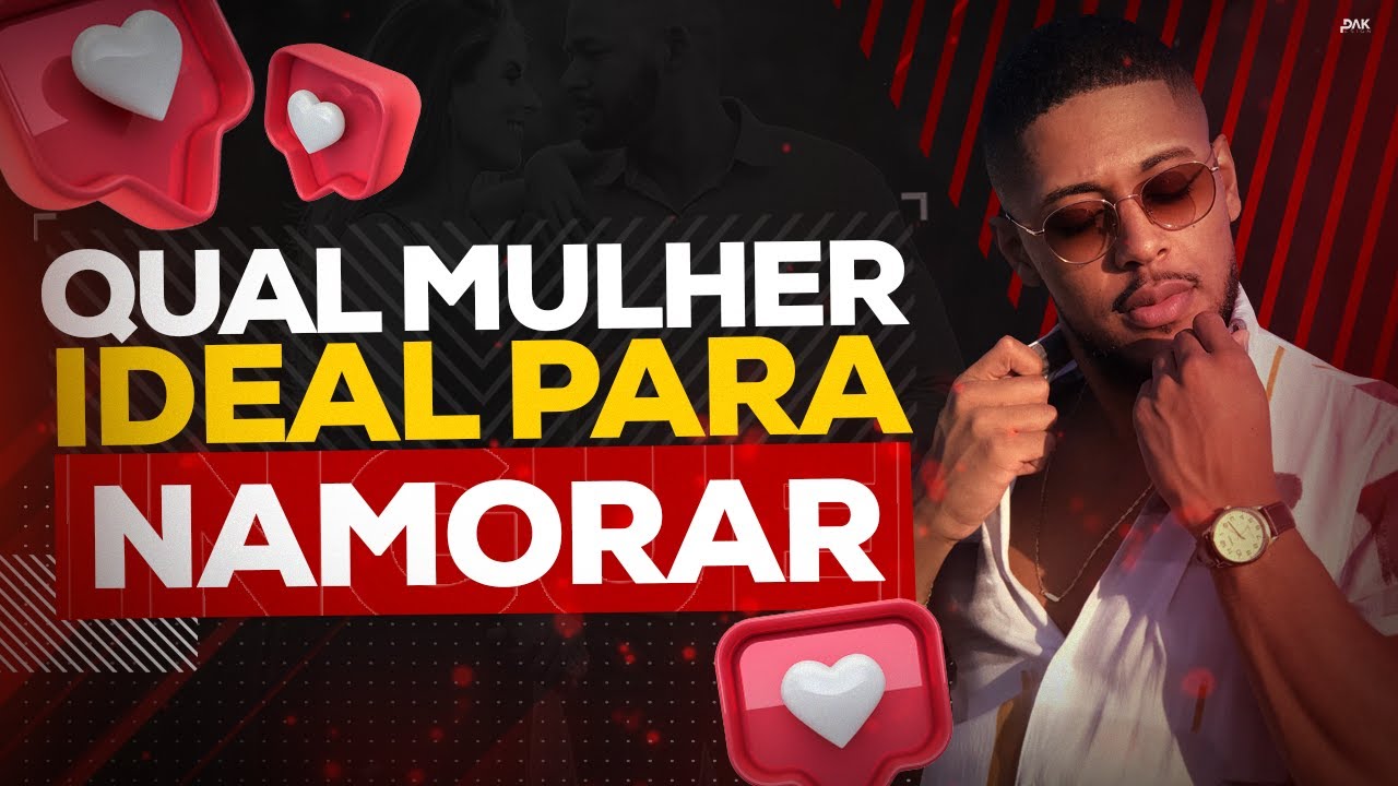 QUAL É A MULHER IDEAL PARA NAMORAR?