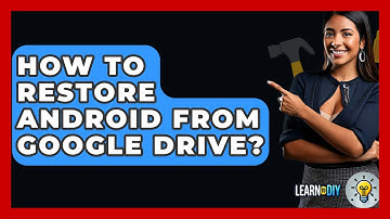 How To Restore Android From Google Drive? - LearnToDIY360.com