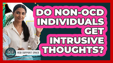 Do Non-OCD Individuals Get Intrusive Thoughts?