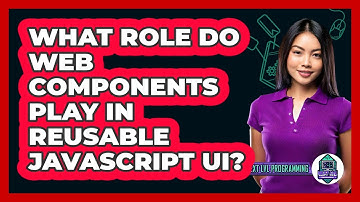 What Role Do Web Components Play In Reusable JavaScript UI? - Next LVL Programming