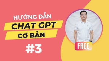 Hướng Dẫn Chat GPT Cơ Bản Dành Cho Người Mới Bắt Đầu | Bài 4