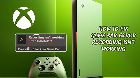 How to Fix Xbox Game Bar Error 0x82323619 | Quick Fix Recording isn’t Working | Game Bar Error