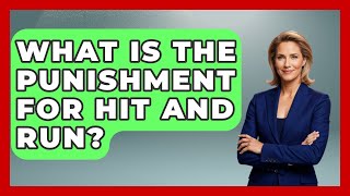 What Is The Punishment For Hit And Run? - Law Enforcement Insider