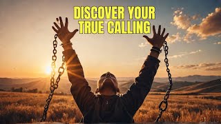Break Free From Fear And Discover Your True Calling