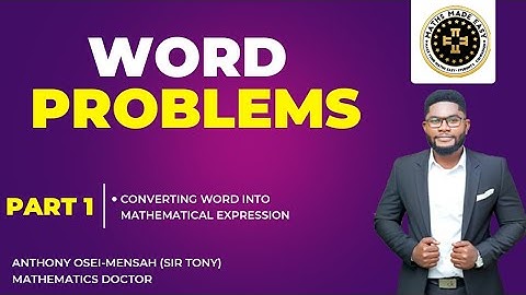 Word Problems Part 1 By Anthony Osei – Mensah,  Sir Tony the Mathematics Doctor. #mathsmadeeasy