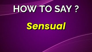 How to Pronounce and the meaning of  Sensual 🇬🇧