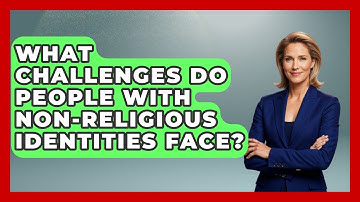 What Challenges Do People With Non-Religious Identities Face? - Learn About Atheism