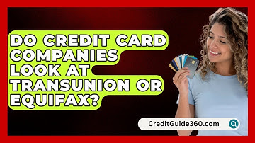 Do Credit Card Companies Look at TransUnion or Equifax? - CreditGuide360.com