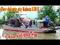 Chẹc chở máy cày Kubota L5018 có dàn xới quá êm vùi rơm rạ sạch bong