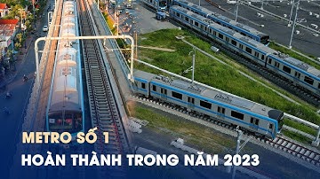 Metro số 1 sẽ hoàn thành trong năm 2023, cầu Cần Giờ khởi công năm 2025